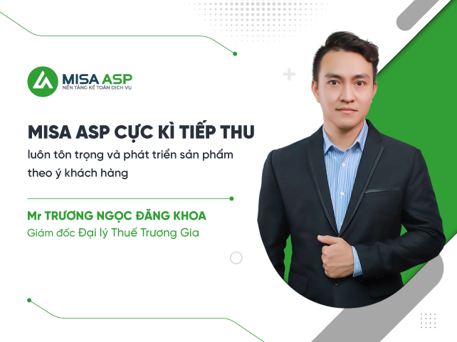 Giám đốc Đại lý thuế Trương Gia: MISA ASP cực kì tiếp thu, luôn tôn trọng và phát triển sản phẩm theo ý khách hàng