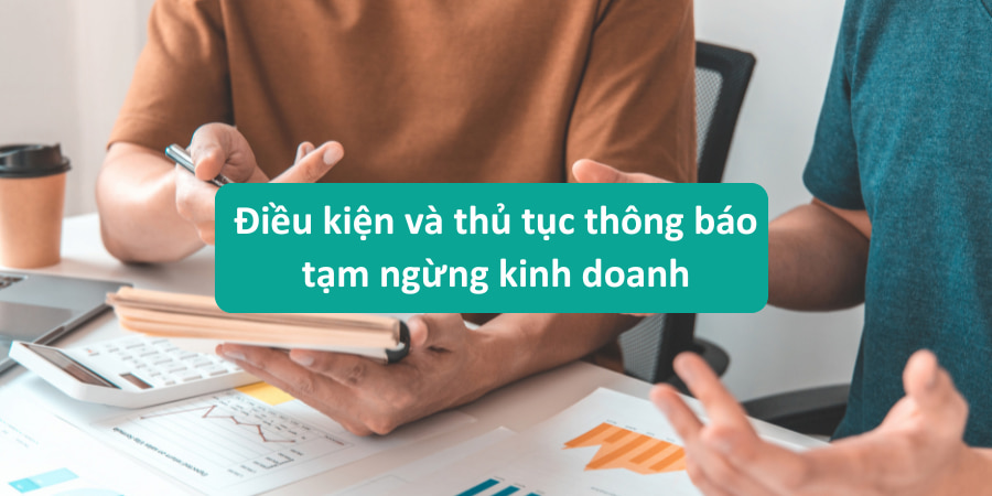 Điều kiện và thủ tục thực hiện thông báo tạm ngừng kinh doanh