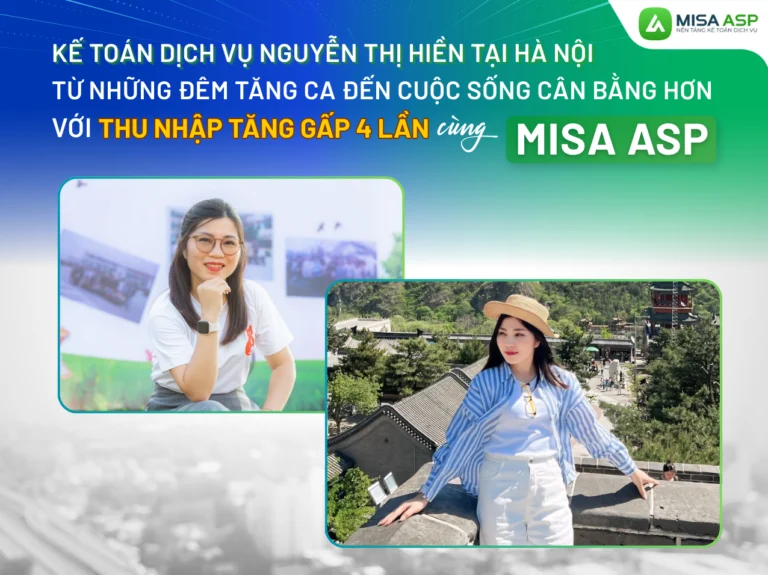 Kế toán dịch vụ Nguyễn Thị Hiền tại Hà Nội: Từ những đêm tăng ca đến cuộc sống cân bằng hơn với thu nhập tăng gấp 4 lần cùng MISA ASP
